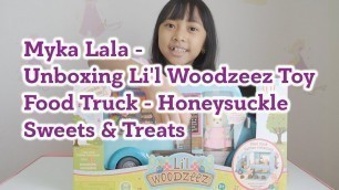 'Myka - Unboxing Li\'l Woodzeez Toy Food Truck Honeysuckle Sweet & Treats'
