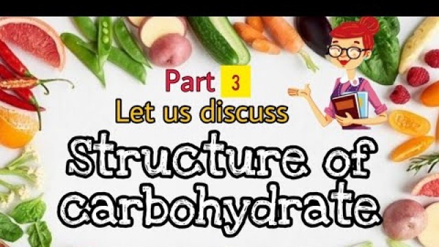 'Structure of carbohydrate | Part 3 | The aesthetic food tech'