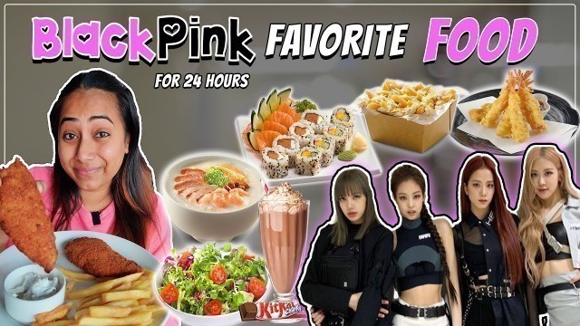 'Eating only *BLACKPINK* Fav Food for 24 Hours | Food Challenge'