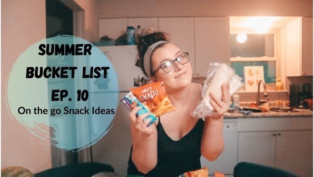 'Summer Bucket List Ep. 10 | On the go food ideas'