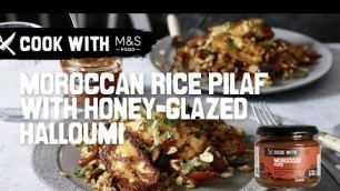 'Chris\' Moroccan Rice Pilaf with Honey Glazed Halloumi | Cook With... M&S FOOD'