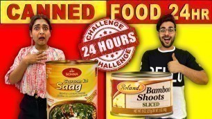 'We Only Eat CANNED FOOD For 24 Hours Food Challenge 