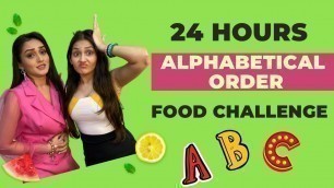 'We Only Ate Food In Alphabetical Order For 24 Hours|Sharma Sisters |Tanya Sharma | Krittika M Sharma'