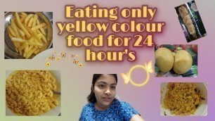 'Eating only yellow colour food for 24 hour\'s challenge | 