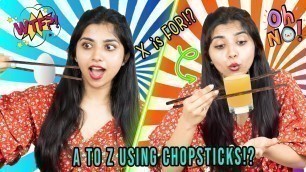 'I Ate Food In *ALPHABETICAL* order using only *CHOPSTICKS* For 24 Hours !! *X was so Kadva*'