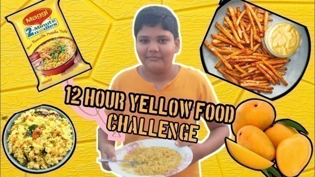 '12 hour yellow food challenge||'