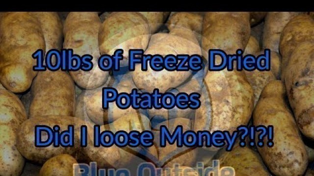 '10 Pounds of Freeze Dried Potatoes (Did I Save Money??)'