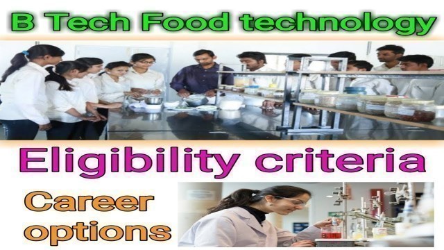 'B tech food technology eligibility criteria | b tech food technology scope and career options'