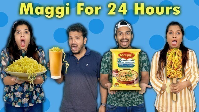 'Eating Maggi For 24 Hours Challenge | 24 Hours Food Challenge | Hungry Birds'