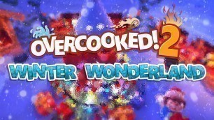 'HO-HO-HO! WINTER WONDERLAND IS HERE! - OVERCOOKED 2 CHRISTMAS DLC (2-Player Co-op Gameplay)'