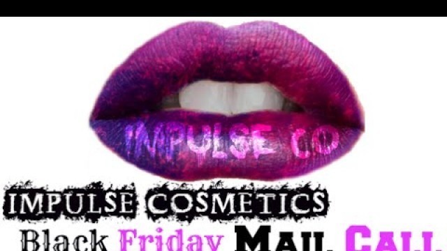 'Impulse cosmetics mail call/ Haul'