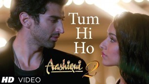 'Tum Hi Ho Song Aashiqui 2 | Music By Mithoon | Aditya Roy Kapur, Shraddha Kapoor'