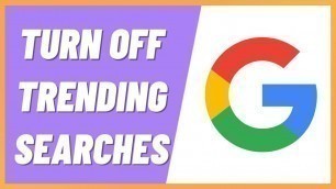'How To Turn Off Trending Searches on Google (2022)'