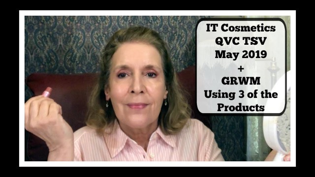 'IT Cosmetics TSV on QVC May 2019 + GRWM Using 3 of the Products'