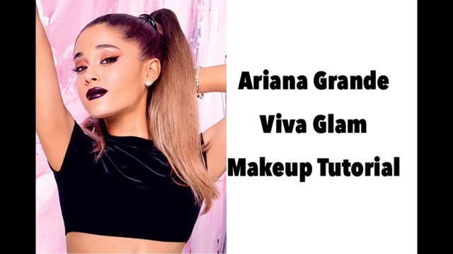 'Ariana Grande Viva Glam Inspired Makeup Tutorial'