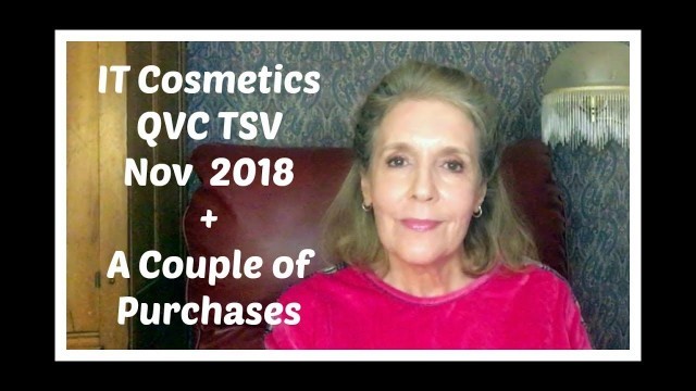 'IT Cosmetics QVC TSV Nov  2018 + A Couple of Purchases'