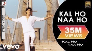 'Kal Ho Naa Ho Lyric Video - Title Track|Shah Rukh Khan,Saif Ali,Preity|Sonu Nigam|Karan J'