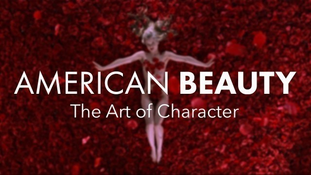 'American Beauty (Part 1) — The Art of Character'