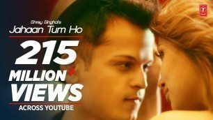 'Jahaan Tum Ho Video Song | Shrey Singhal | Latest Song 2016 | T-Series'