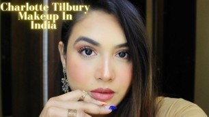 'TRYING CHARLOTTE TILBURY MAKEUP FOR THE FIRST TIME / CHARLOTTE TILBURY MAKEUP IN INDIA'
