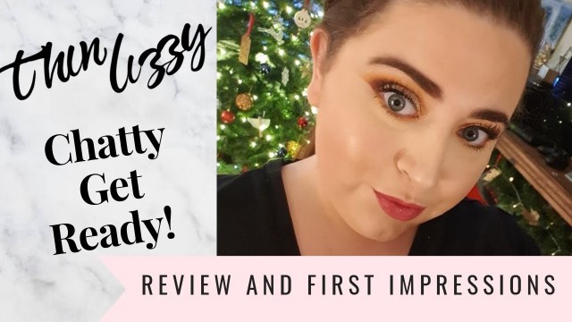 'Chatty Get Ready With Me | Thin Lizzy Makeup! | Review & First Impressions'