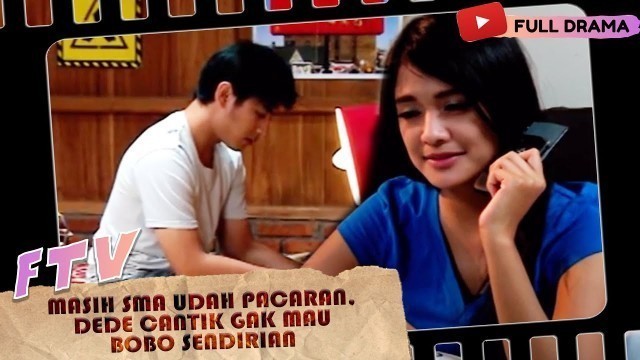 'MASIH SMA UDAH PACARAN, DEDE CANTIK GAK MAU BOBO SENDIRIAN - FTV'