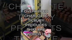 'OVERHYPED CHARLOTTE TILBURY PRODUCTS THAT ARE WORTH THE $$'