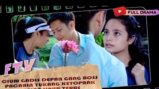 'CIUM GADIS DEPAN GANG BOSS PACARIN TUKANG KETOPRAK JUALAN LIBUR TERUS - FTV CINTA DALAM KETOPRAK'