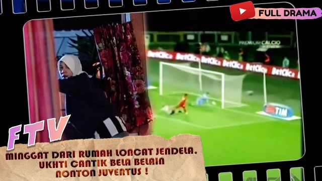 'MINGGAT DARI RUMAH LONCAT JENDELA, UKHTI CANTIK BELA BELAIN NONTON JUVENTUS ! - FTV'