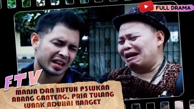 'MANJA DAN BUTUH P3LUKAN ABANG GANTENG, PRIA TULANG LUNAK ADUHAI BANGET - FTV'