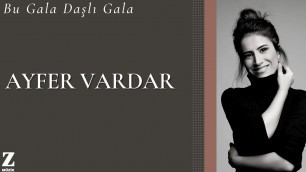'Ayfer Vardar - Bu Gala Daşlı Gala | Single 2021 © Z Müzik'