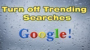 'How to get rid of Google trending searches'