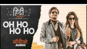 'Oh Ho Ho Ho full song ( Hindi Medium )'