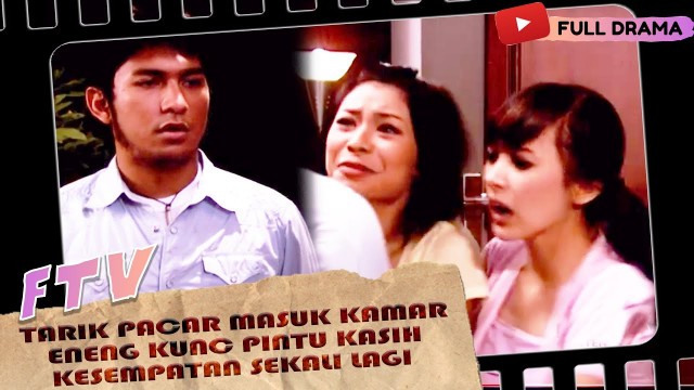 'TARIK PACAR MASUK KAMAR ENENG KUNC PINTU KASIH KESEMPATAN SEKALI LAGI - FTV AKU MAU'