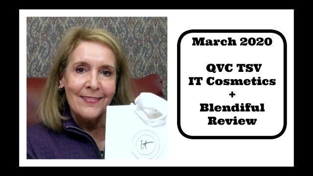 'March 2020 - IT Cosmetics QVC TSV + Blendiful Review'