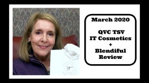 'March 2020 - IT Cosmetics QVC TSV + Blendiful Review'