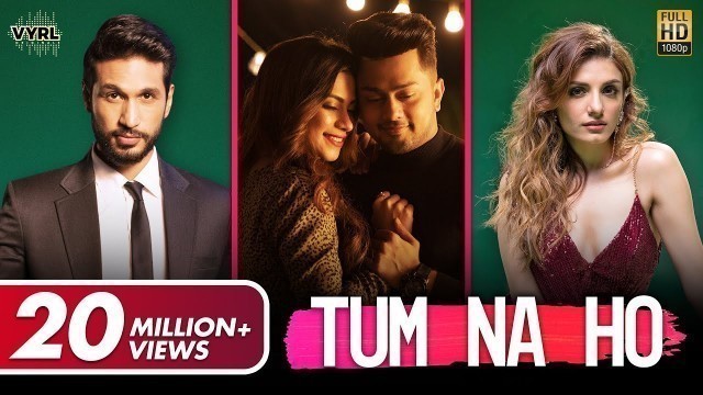 'Tum Na Ho - Official Video | Arjun K, Prakriti K, M Ajay V, Kunaal V | Awez, Nagma|  VYRL Originals'