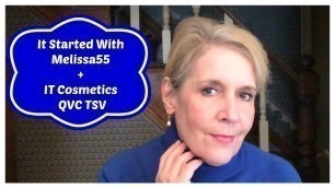 'It Started With Melissa55 + QVC TSV from IT Cosmetics (GIVEAWAY CLOSED)'