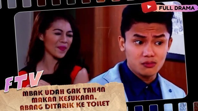 'MBAK UDAH GAK TAH4N MAKAN KESUKAAN, ABANG DITARIK KE TOILET - FTV'