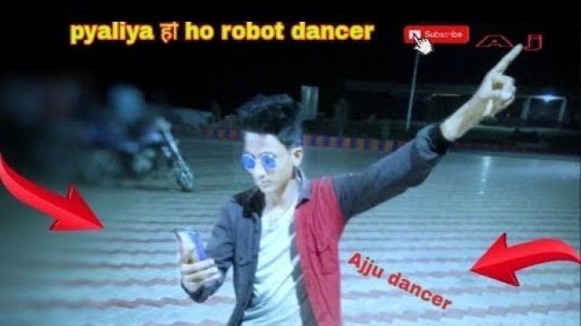 'robot dancer perodiy pyaliya ho ho Ajju dancer mohare ❤️