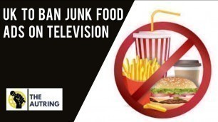 'Anti Obesity Drive  - Uk to ban Junk Food Advertisements on the TV'