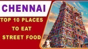 'TOP 10 PLACES TO EAT STREET FOOD IN CHENNAI  | BEST STREET FOOD CHENNAI'