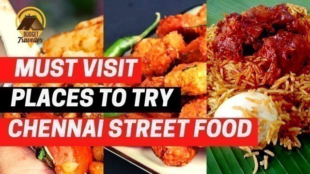 'Must Visit Places To Try Chennai Street Food - Chennai Lifestyle | Food Hangout Places'