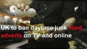 'UK to ban daytime junk food adverts on TV and online'
