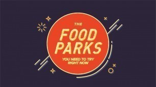 'The Food Parks You Need To Try Right Now'