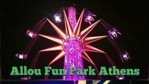 'Allou Fun Park Athens/star Flyer/Crazy Mouse/REd DEVIL/SHock and Drop/DESI food in greece'