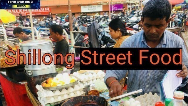 'Shillong Street Food |Meghalaya Street food'