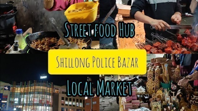 'Shillong Police Bazar | Street food hub at shillong | Shillong local market | Exploring Meghalaya |'