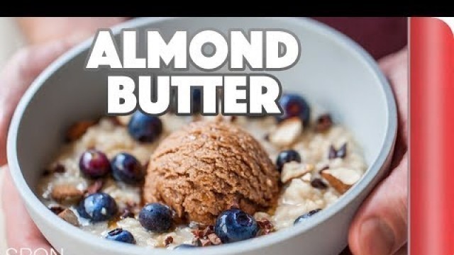 'Homemade Almond Butter And Breakfast Oats | Sorted Food'