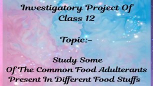 'Investigatory Project Of Class 12|| Adulterants present in different food Stuffs||'